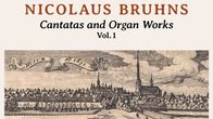 Nicolaus Bruhns: Cantatas and Organ Works, Vol. 1