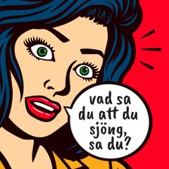 En serietidningsbild med röd bakgrund och en kvinna med mörkt hår som frågar "Vad sa du att du sa, sa du?".