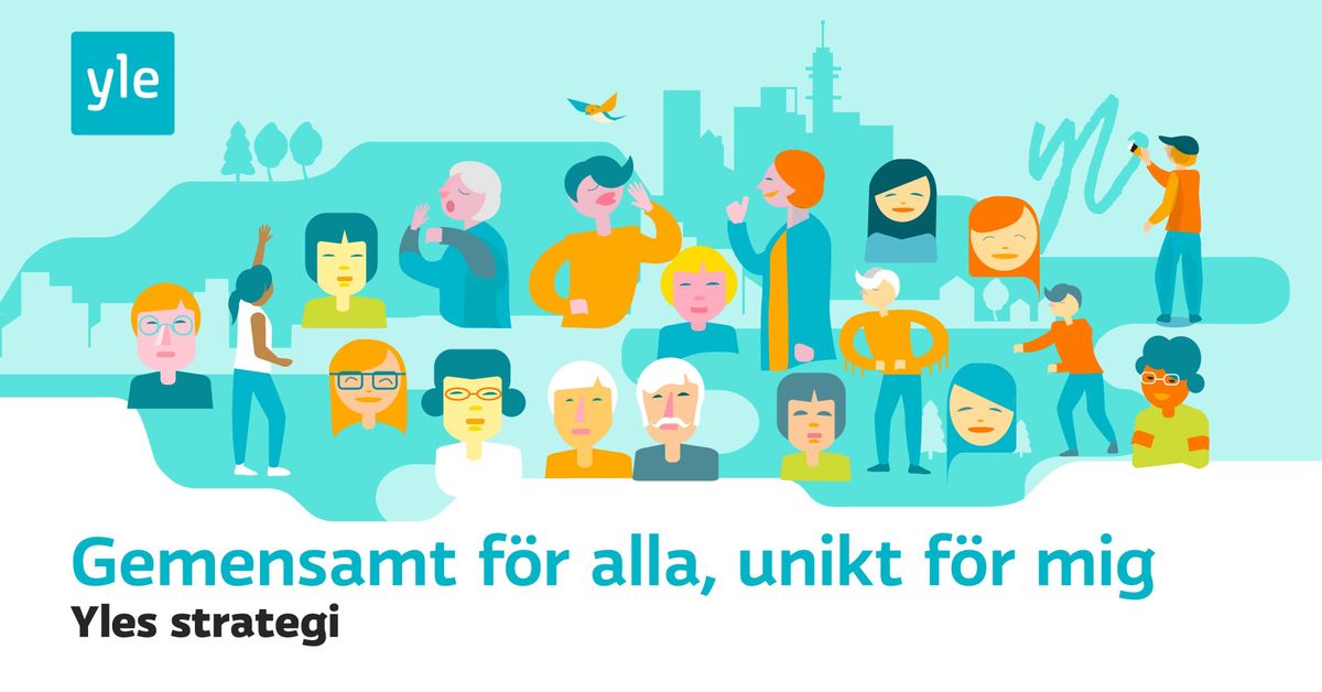 En ny strategi för Yle – Yle är gemensamt för alla, unikt för mig ...